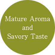 Mature Aroma and Savory Taste