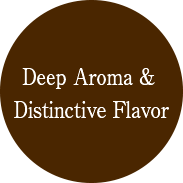 Deep Aroma & Distinctive Flavor